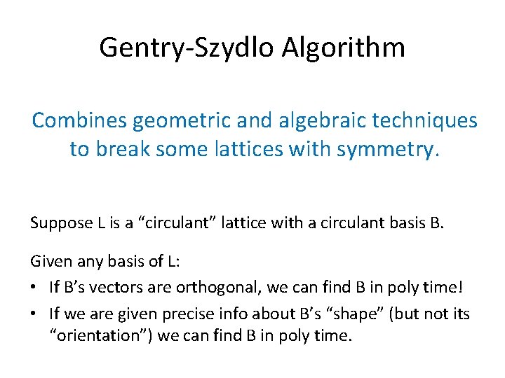 Gentry-Szydlo Algorithm Combines geometric and algebraic techniques to break some lattices with symmetry. Suppose