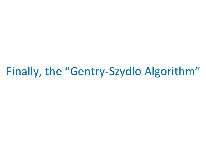 Finally, the “Gentry-Szydlo Algorithm” 