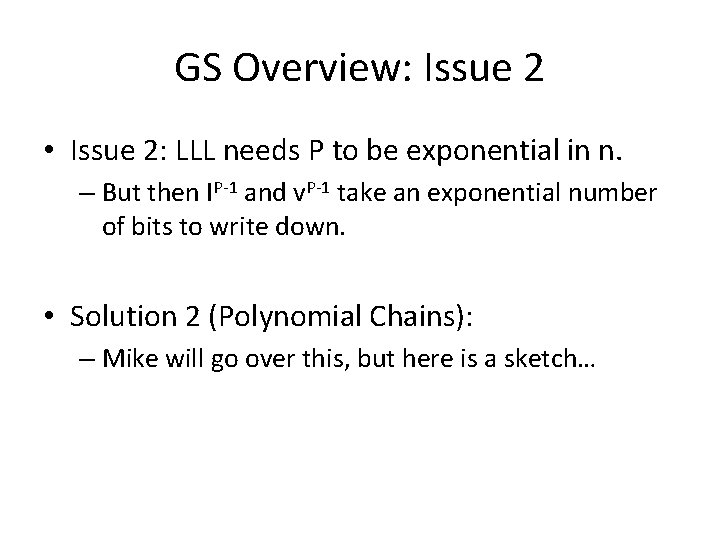 GS Overview: Issue 2 • Issue 2: LLL needs P to be exponential in