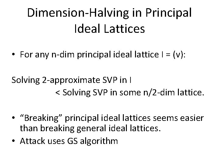 Dimension-Halving in Principal Ideal Lattices • For any n-dim principal ideal lattice I =