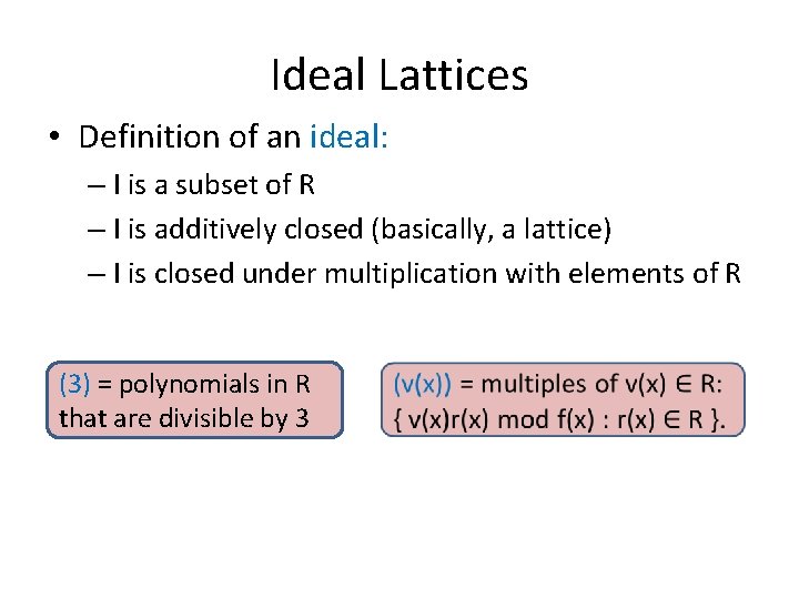 Ideal Lattices • Definition of an ideal: – I is a subset of R