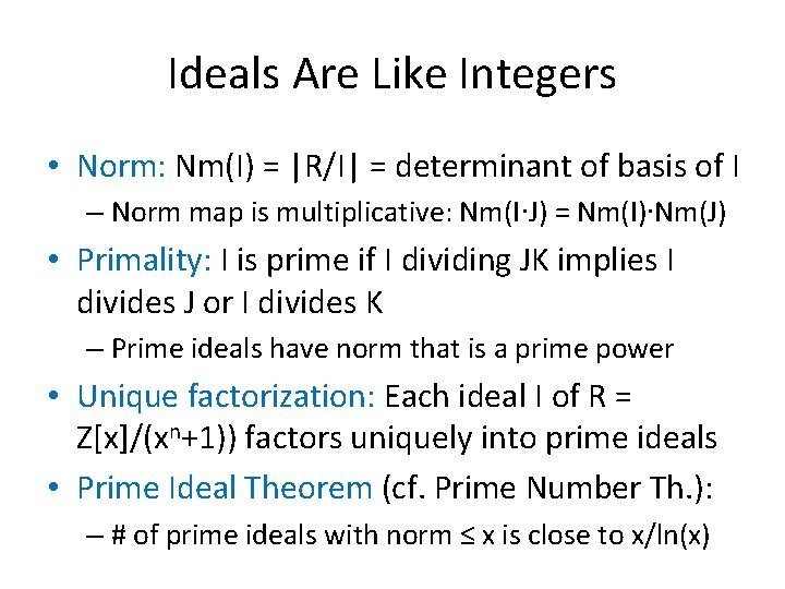 Ideals Are Like Integers • Norm: Nm(I) = |R/I| = determinant of basis of