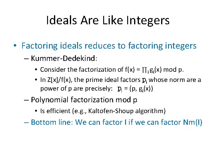 Ideals Are Like Integers • Factoring ideals reduces to factoring integers – Kummer-Dedekind: •