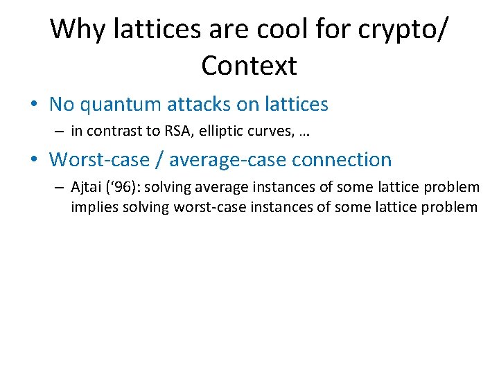 Why lattices are cool for crypto/ Context • No quantum attacks on lattices –