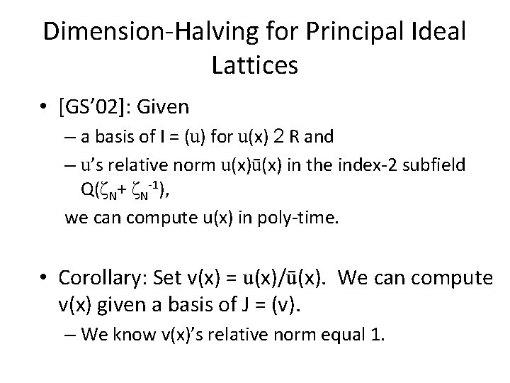 Dimension-Halving for Principal Ideal Lattices • [GS’ 02]: Given – a basis of I