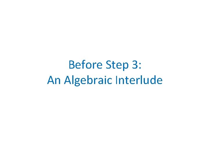 Before Step 3: An Algebraic Interlude 