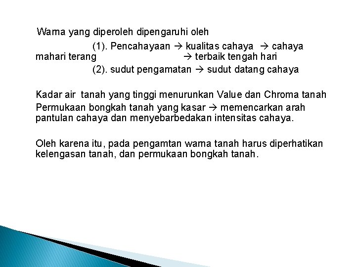 Warna yang diperoleh dipengaruhi oleh (1). Pencahayaan kualitas cahaya mahari terang terbaik tengah hari