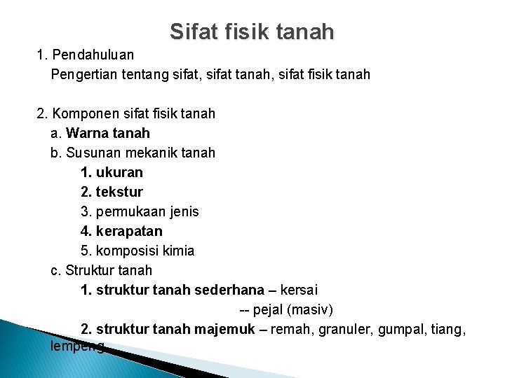 Sifat fisik tanah 1. Pendahuluan Pengertian tentang sifat, sifat tanah, sifat fisik tanah 2.