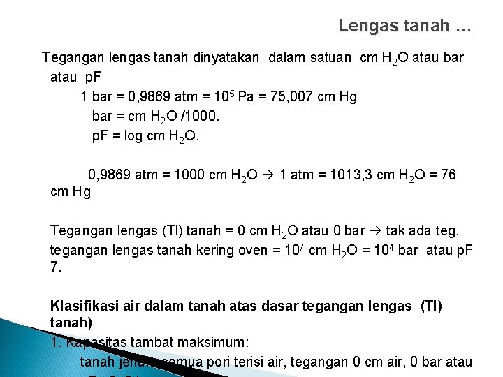 Lengas tanah … Tegangan lengas tanah dinyatakan dalam satuan cm H 2 O atau Lengas tanah … Tegangan lengas tanah dinyatakan dalam satuan cm H 2 O atau