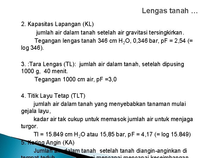 Lengas tanah … 2. Kapasitas Lapangan (KL) jumlah air dalam tanah setelah air gravitasi Lengas tanah … 2. Kapasitas Lapangan (KL) jumlah air dalam tanah setelah air gravitasi