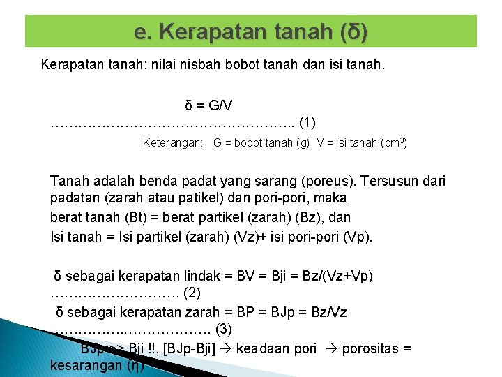 e. Kerapatan tanah (δ) Kerapatan tanah: nilai nisbah bobot tanah dan isi tanah. δ