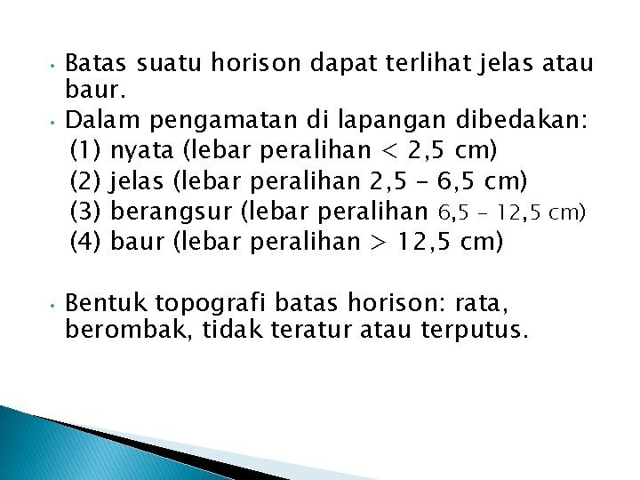 Batas suatu horison dapat terlihat jelas atau baur. • Dalam pengamatan di lapangan dibedakan: Batas suatu horison dapat terlihat jelas atau baur. • Dalam pengamatan di lapangan dibedakan: