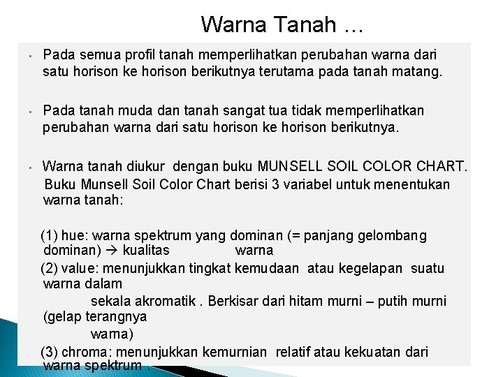 Warna Tanah … • Pada semua profil tanah memperlihatkan perubahan warna dari satu horison Warna Tanah … • Pada semua profil tanah memperlihatkan perubahan warna dari satu horison