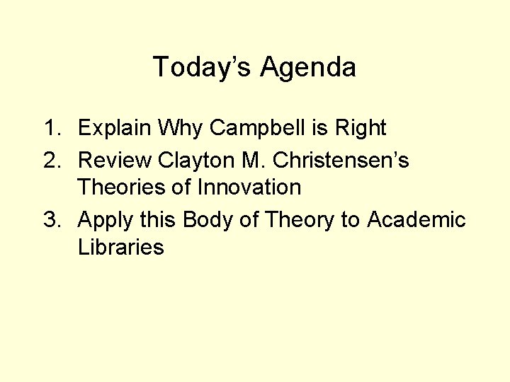 Today’s Agenda 1. Explain Why Campbell is Right 2. Review Clayton M. Christensen’s Theories