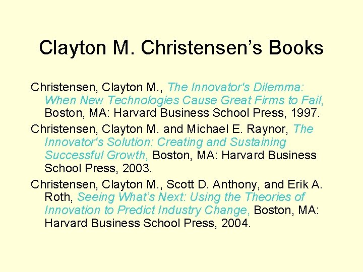 Clayton M. Christensen’s Books Christensen, Clayton M. , The Innovator's Dilemma: When New Technologies