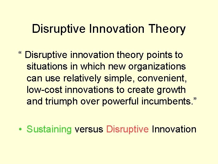 Disruptive Innovation Theory “ Disruptive innovation theory points to situations in which new organizations