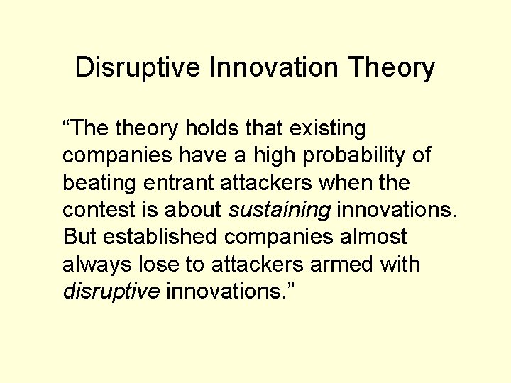 Disruptive Innovation Theory “The theory holds that existing companies have a high probability of