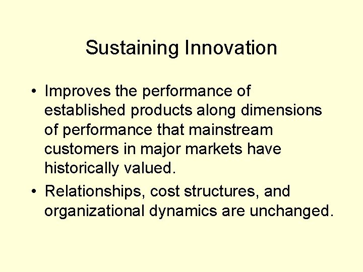 Sustaining Innovation • Improves the performance of established products along dimensions of performance that