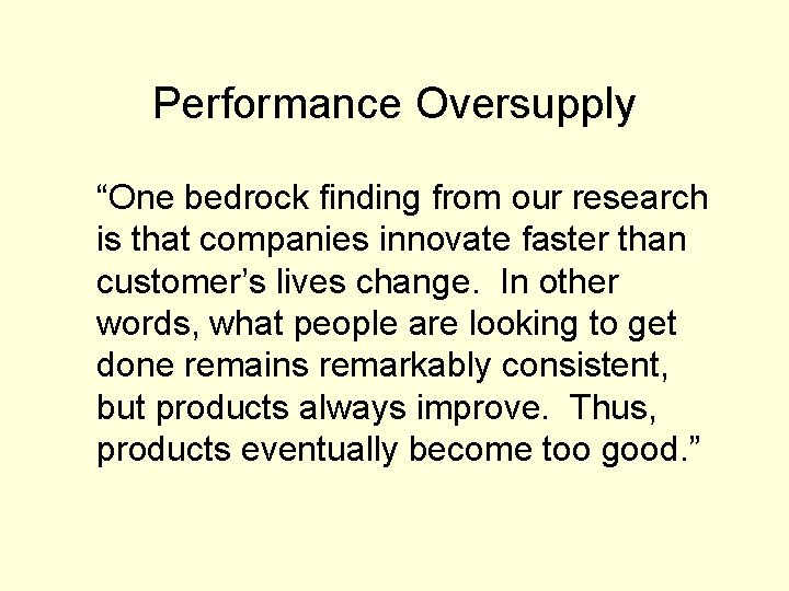 Performance Oversupply “One bedrock finding from our research is that companies innovate faster than