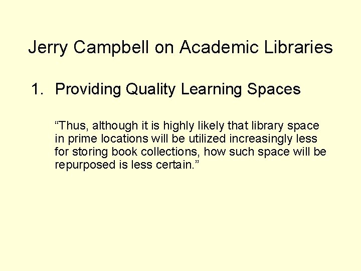 Jerry Campbell on Academic Libraries 1. Providing Quality Learning Spaces “Thus, although it is