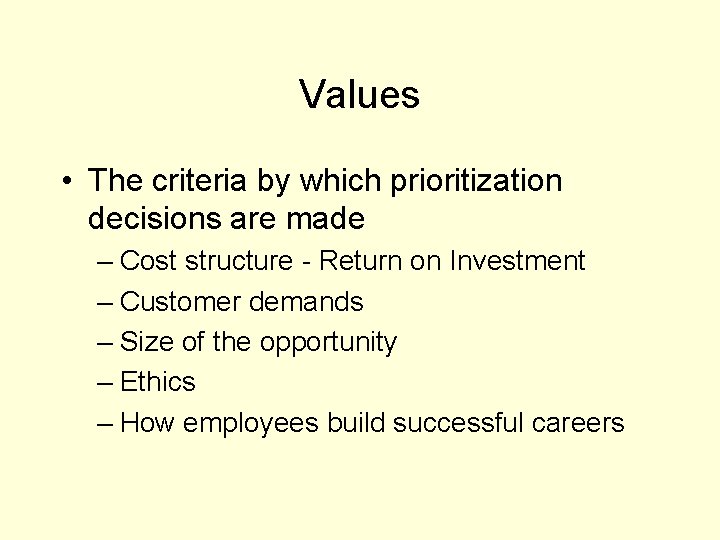 Values • The criteria by which prioritization decisions are made – Cost structure -