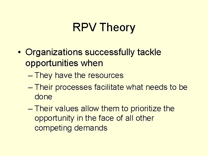 RPV Theory • Organizations successfully tackle opportunities when – They have the resources –