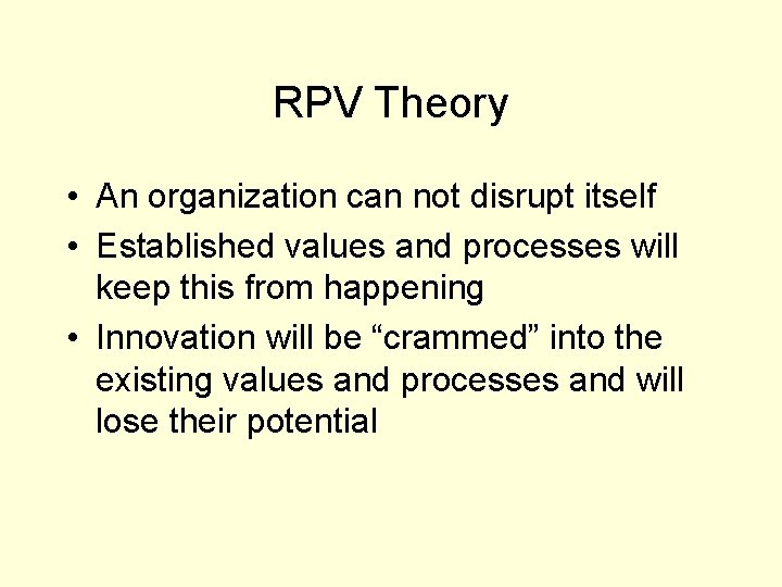 RPV Theory • An organization can not disrupt itself • Established values and processes