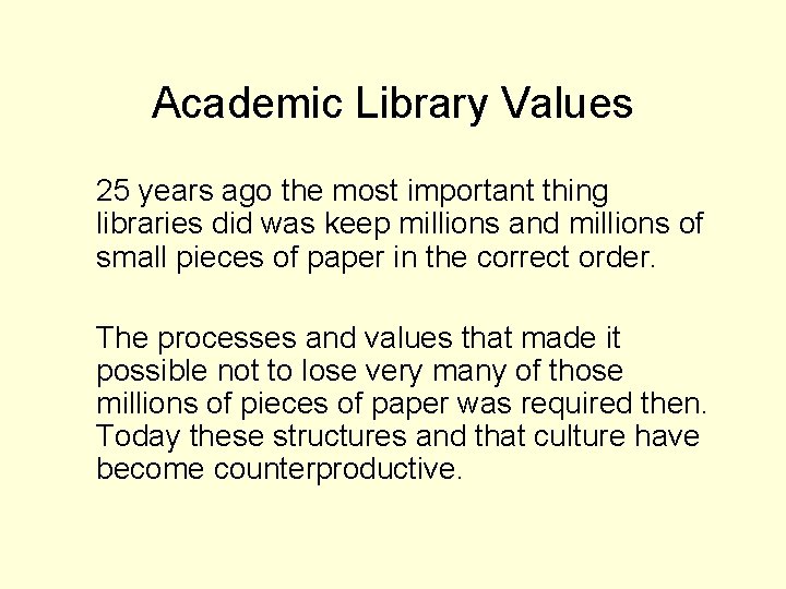 Academic Library Values 25 years ago the most important thing libraries did was keep