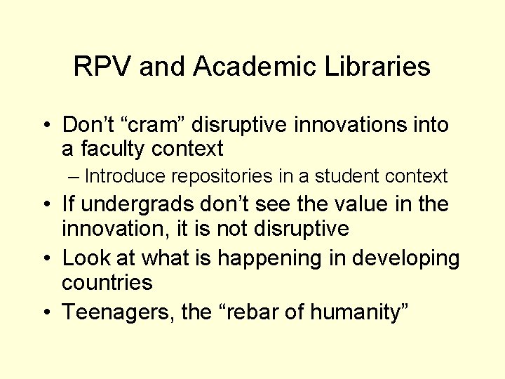 RPV and Academic Libraries • Don’t “cram” disruptive innovations into a faculty context –