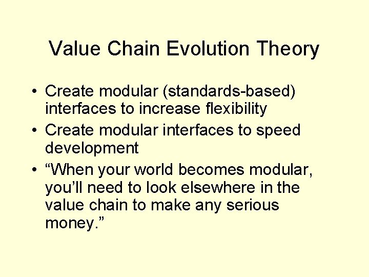 Value Chain Evolution Theory • Create modular (standards-based) interfaces to increase flexibility • Create