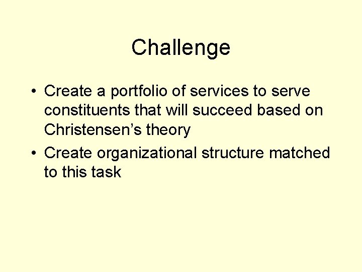 Challenge • Create a portfolio of services to serve constituents that will succeed based