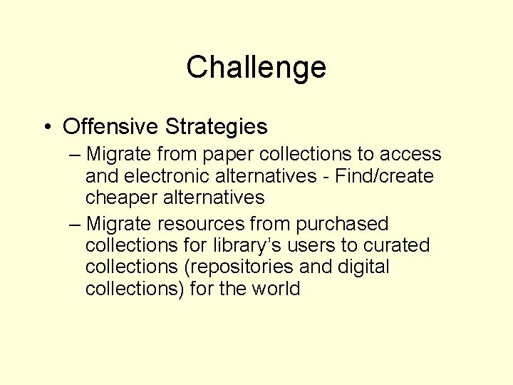 Challenge • Offensive Strategies – Migrate from paper collections to access and electronic alternatives