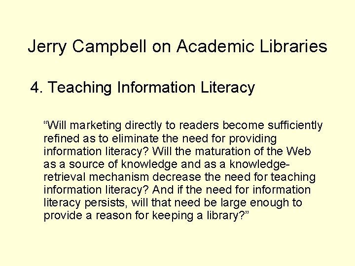 Jerry Campbell on Academic Libraries 4. Teaching Information Literacy “Will marketing directly to readers