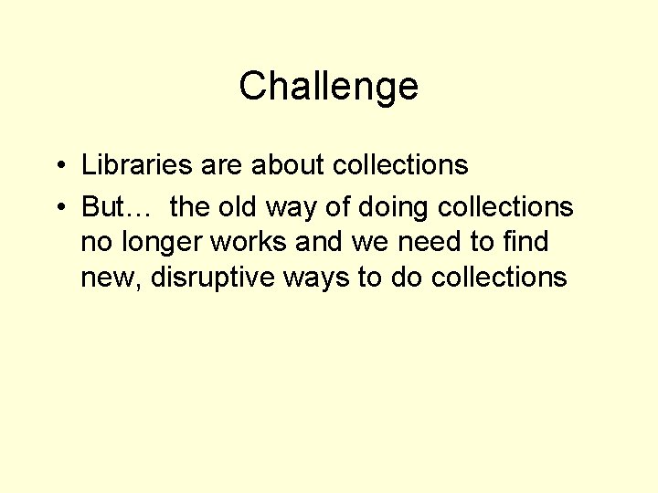 Challenge • Libraries are about collections • But… the old way of doing collections