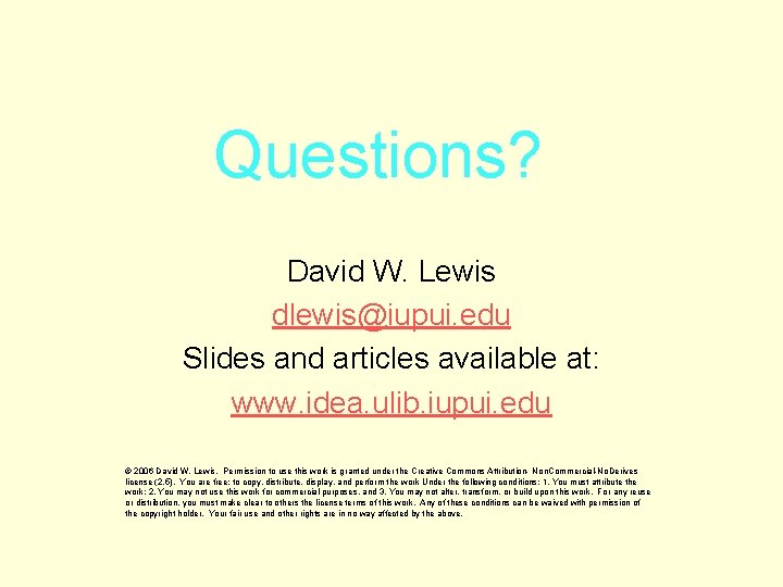 Questions? David W. Lewis dlewis@iupui. edu Slides and articles available at: www. idea. ulib.