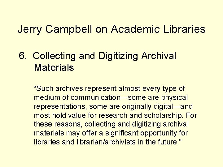 Jerry Campbell on Academic Libraries 6. Collecting and Digitizing Archival Materials “Such archives represent