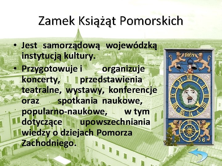 Zamek Książąt Pomorskich • Jest samorządową wojewódzką instytucją kultury. • Przygotowuje i organizuje koncerty,