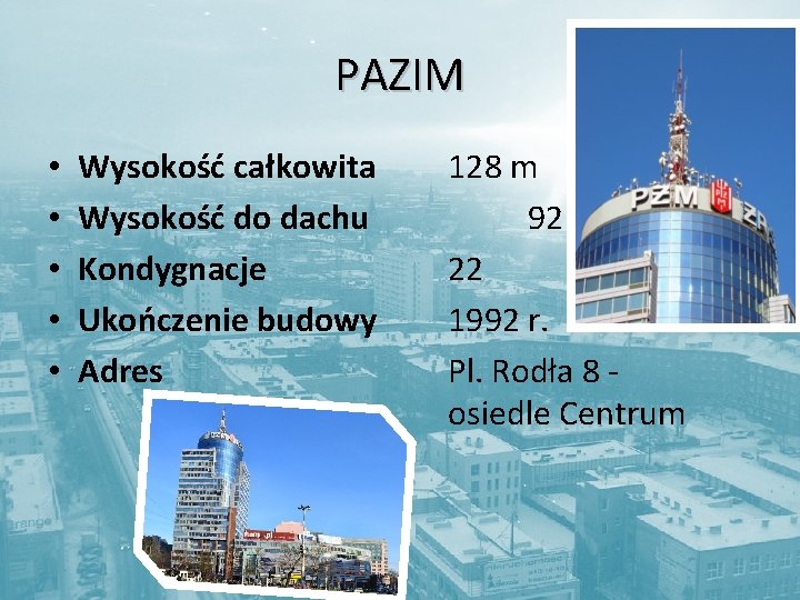 PAZIM • • • Wysokość całkowita Wysokość do dachu Kondygnacje Ukończenie budowy Adres 128