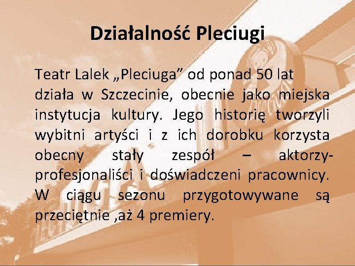Działalność Pleciugi Teatr Lalek „Pleciuga” od ponad 50 lat działa w Szczecinie, obecnie jako