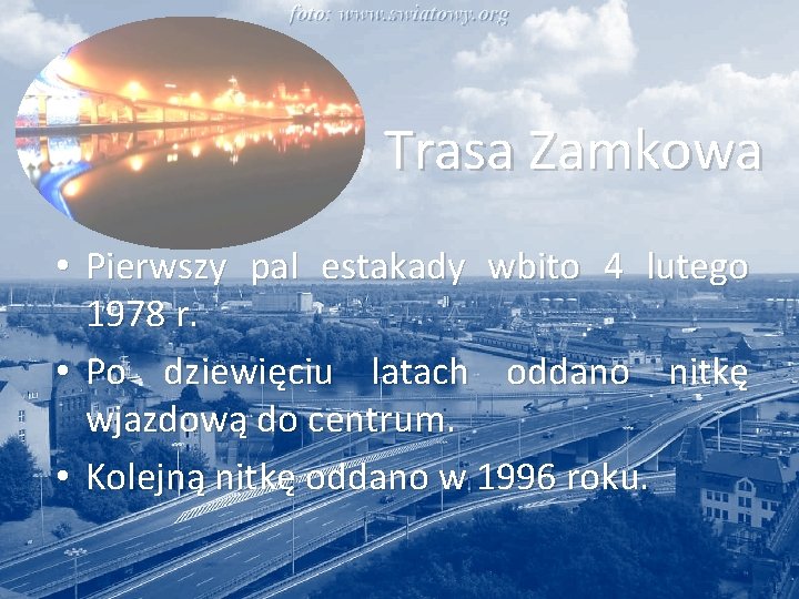 Trasa Zamkowa • Pierwszy pal estakady wbito 4 lutego 1978 r. • Po dziewięciu