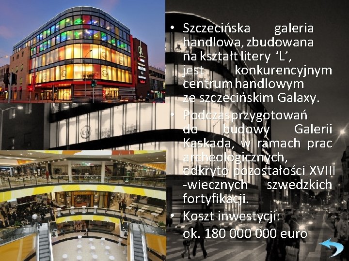  • Szczecińska galeria handlowa, zbudowana na kształt litery ‘L’, jest konkurencyjnym centrum handlowym