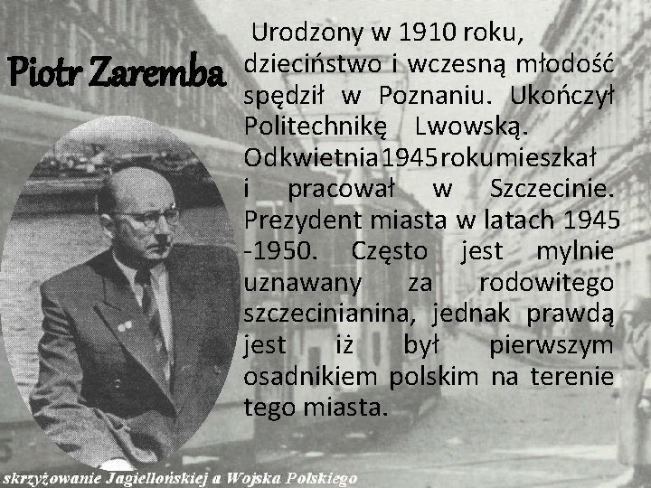 Piotr Zaremba Urodzony w 1910 roku, dzieciństwo i wczesną młodość spędził w Poznaniu. Ukończył