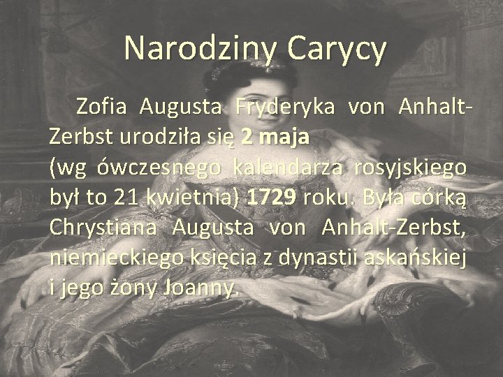  Narodziny Carycy Zofia Augusta Fryderyka von Anhalt- Zerbst urodziła się 2 maja (wg