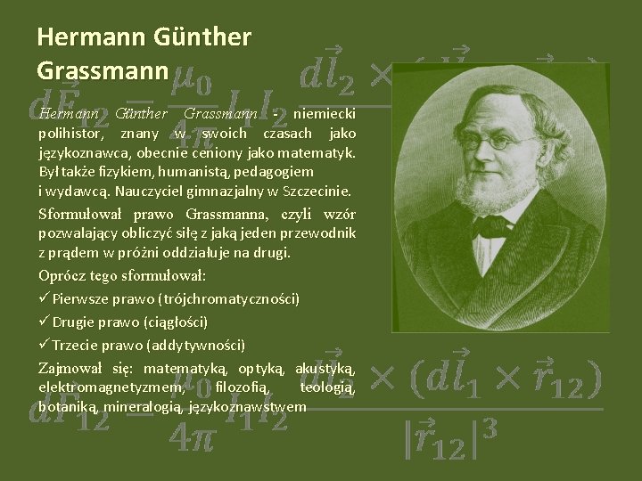 Hermann Günther Grassmann - niemiecki polihistor, znany w swoich czasach jako językoznawca, obecnie ceniony