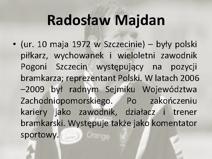 Radosław Majdan • (ur. 10 maja 1972 w Szczecinie) – były polski piłkarz, wychowanek