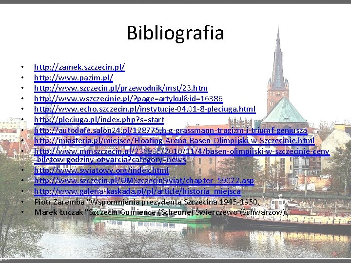 Bibliografia • • • • http: //zamek. szczecin. pl/ http: //www. pazim. pl/ http: