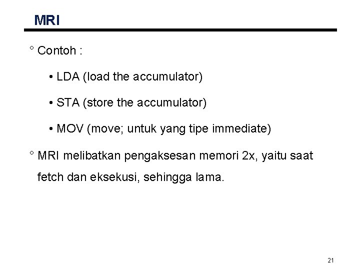 MRI ° Contoh : • LDA (load the accumulator) • STA (store the accumulator)