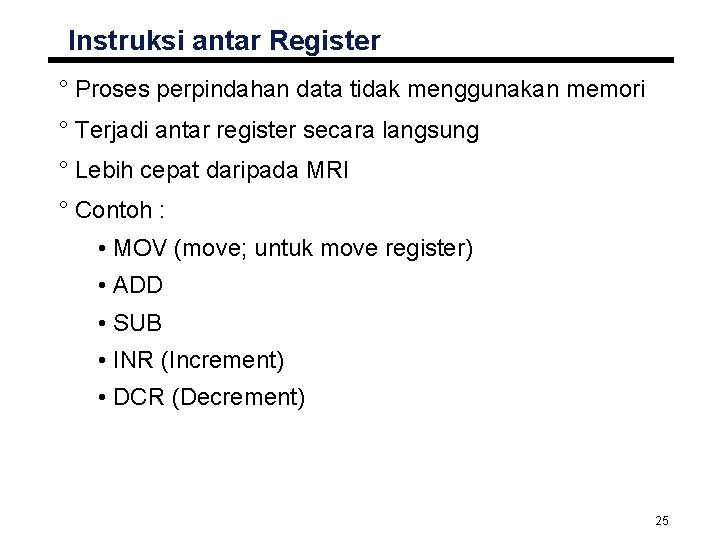 Instruksi antar Register ° Proses perpindahan data tidak menggunakan memori ° Terjadi antar register