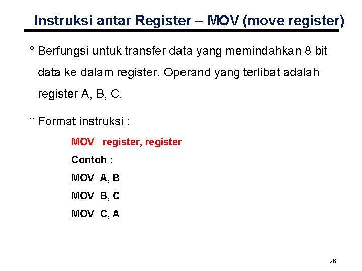 Instruksi antar Register – MOV (move register) ° Berfungsi untuk transfer data yang memindahkan