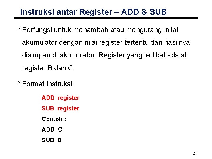 Instruksi antar Register – ADD & SUB ° Berfungsi untuk menambah atau mengurangi nilai